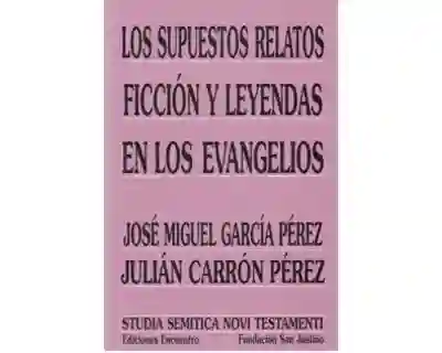 Los Supuestos Relatos. Ficción y Leyendas en Los Evangelios