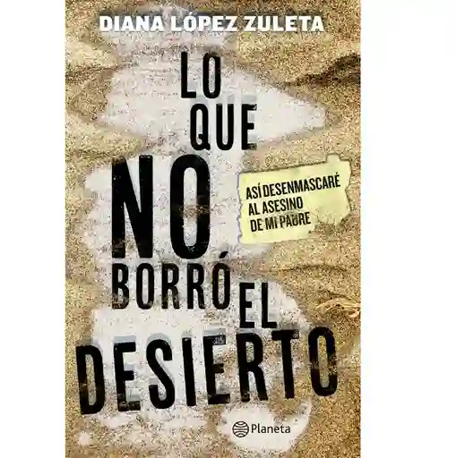 Lo Que No Borró el Desierto - Diana López Zuleta