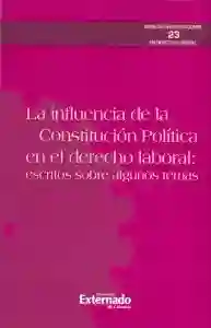 La Influencia de la Constitución Política en el Derecho Laboral