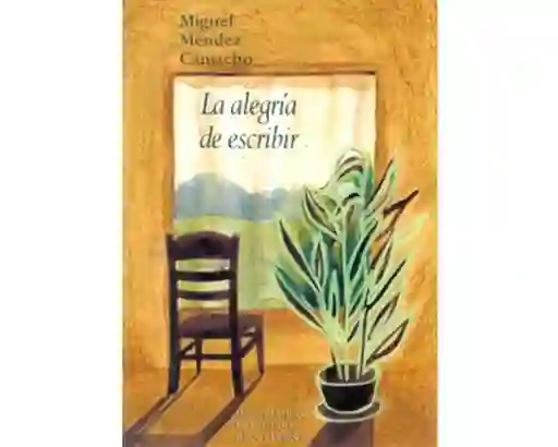 La Alegría de Escribir - Miguel Méndez Camacho