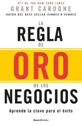 La Regla de Oro de Los Negocios - Grant Cardone