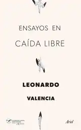 Ensayos En Caída Libre, Leonardo Valencia