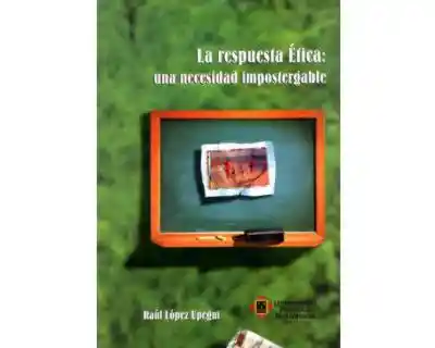 La Respuesta Ética: Una Necesidad Impostergable
