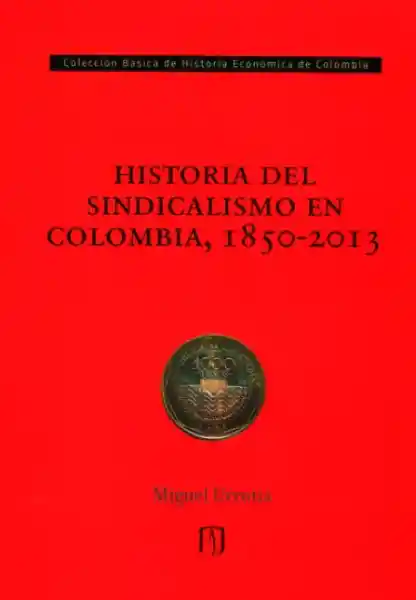 Historia Del Sindicalismo en Colombia 1850 - Miguel Urrutia
