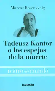 Tadeusz Kantor o Los Espejos de la Muerte - Marcos Rosenzvaig