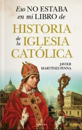 Eso no Estaba en mi Libro de Historia de la Iglesia Católica