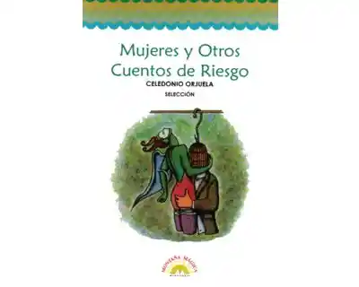 Mujeres y Otros Cuentos de Riesgo - Celedonio Orjuela