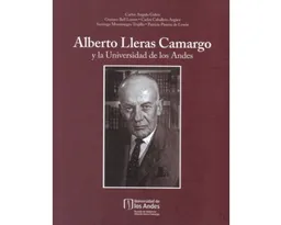 Alberto Lleras Camargo y la Universidad - Carlos Angulo Galvis