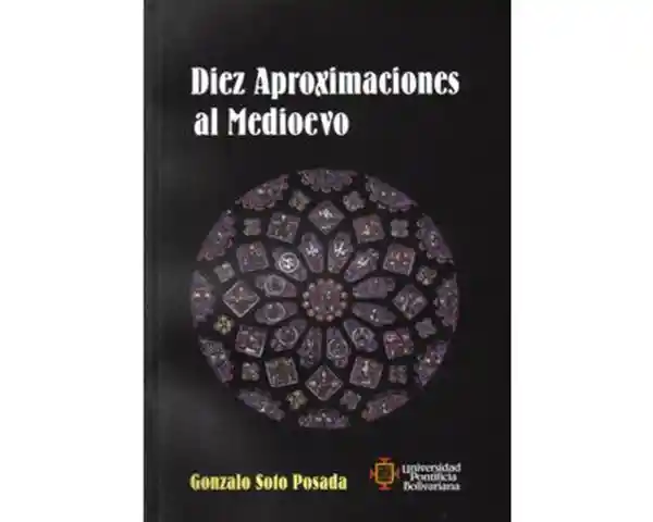 Diez Aproximaciones al Medioevo - Gonzalo Soto Posada