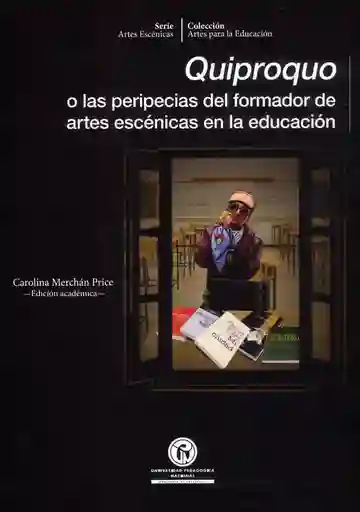 Quiproquo o Las Peripecias Del Formador de Artes Escénicas en La Educación