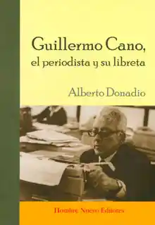 Guillermo Cano el Periodista y su Libreta - Alberto Donadio