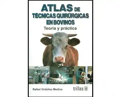 Atlas de Técnicas Quirúrgicas en Bovinos - Rafael Ordóñez Medina