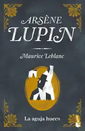 Maurice Leblanc - La Aguja Hueca Arsène Lupin