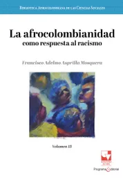 La Afrocolombianidad Como Respuesta Al Racismo Volumen 13