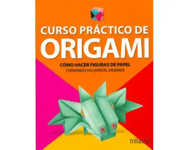 Curso Práctico de Origami. Cómo Hacer Figuras de Papel