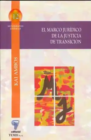 Marco Juridico de La Justicia de Transicion El. Especial Referencia Al Caso Colombiano