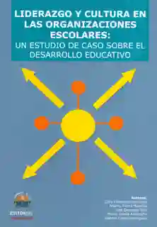Liderazgo y cultura en las organizaciones escolares: un estudio de caso sobre el desarrollo educativo