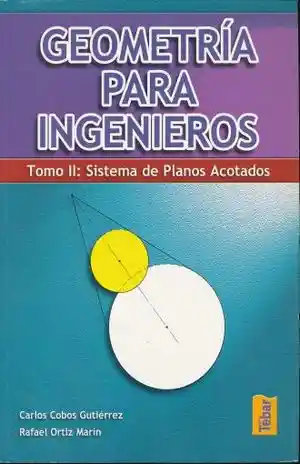 Geometria Para Ingenieros Sistema de Planos Acotados / Tomo Ii