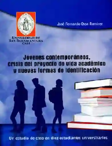 Jóvenes Contemporáneos, Crisis del proyecto de vida académico y nuevas formas de identificación. Un estudio de caso en diez estudiantes universitarios