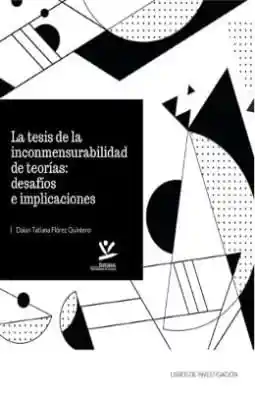 La Tesis de La Inconmensurabilidad de Teorías Desafíos e Implicaciones