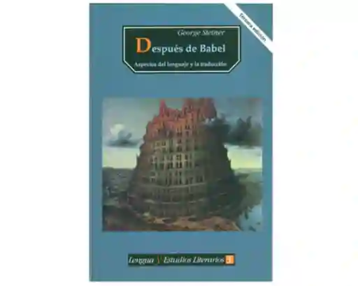 Después de Babel. Aspectos Del Lenguaje y la Traducción