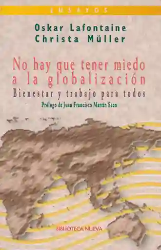 No Hay Que Tener Miedo a La Globalización Bienestar y Trabajo Para Todos
