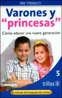 Varones y 'Princesas'. Cómo Educar Una Nueva Generación