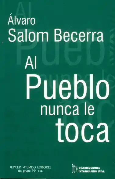 Al Pueblo Nunca le Toca - Álvaro Salom Becerra