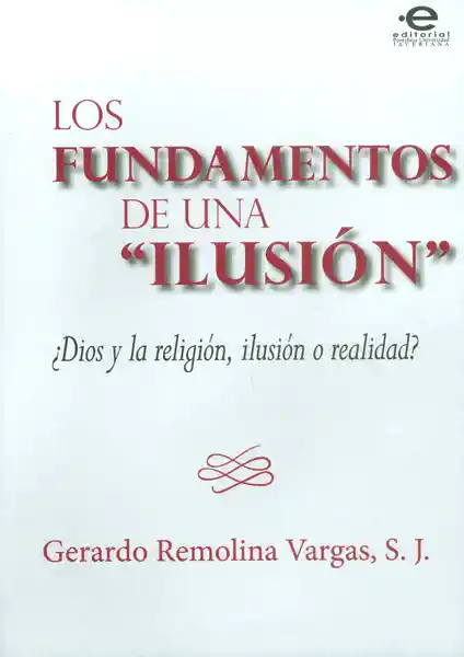 Los fundamentos de una 'ilusión' ¿Dios y la religión, ilusión o realidad?