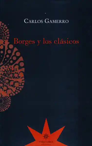 Borges y Los Clásicos - Carlos Gamerro