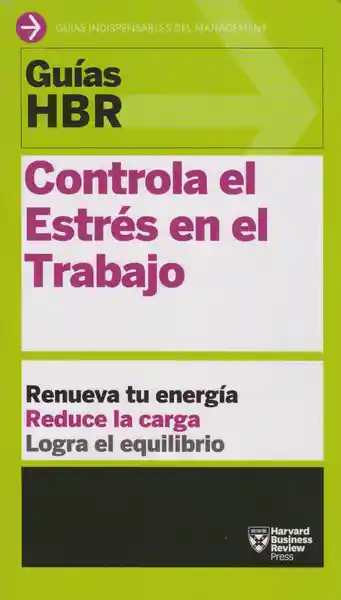 Controla el Estres en el Trabajo. - Harvard Business Review