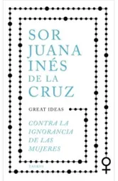 Contra la Ignorancia de Las Mujeres - De la Cruz Sor Juana Ines