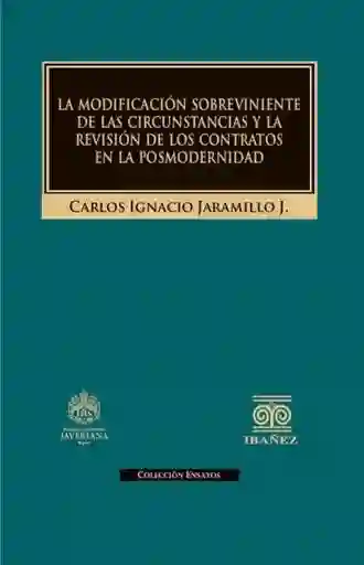 La Modificación Sobreviniente de Las Circunstancias y La Revisión de Los Contratos en La Posmodernidad