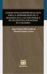 Condiciones Jurisprudenciales Para La Admisibilidad de La Demanda en La Acción Pública de Inconstitucionalidad en Colombia