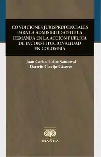 Condiciones Jurisprudenciales Para La Admisibilidad de La Demanda en La Acción Pública de Inconstitucionalidad en Colombia