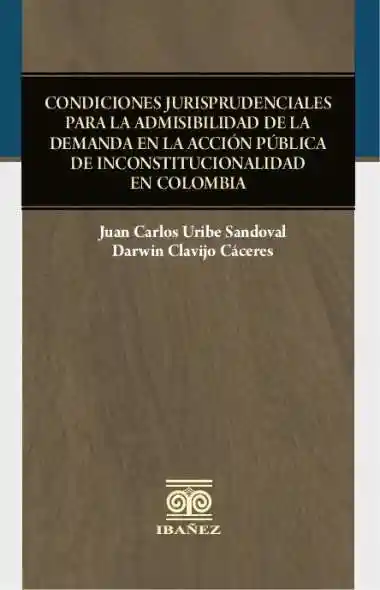 Condiciones Jurisprudenciales Para La Admisibilidad de La Demanda en La Acción Pública de Inconstitucionalidad en Colombia