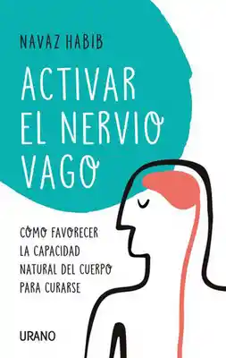 Activar el nervio vago. Como favorecer la capacidad natural del cuerpo para curarse