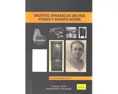 Objetos. Dinámicas de Uso Poder y Significación