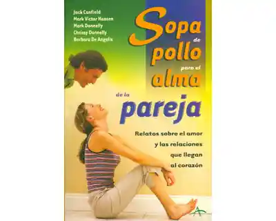 Sopa de pollo para el alma de la pareja. Relatos sobre el amor y las relaciones que llegan al corazón