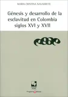 Génesis y Desarrollo de Esclavitud en Colombia Siglos XVI - XVII