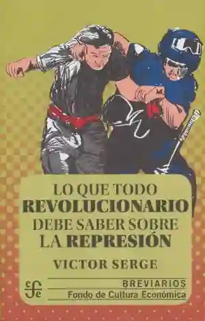 Lo Que Todo Revolucionario Debe Saber Sobre La Represion