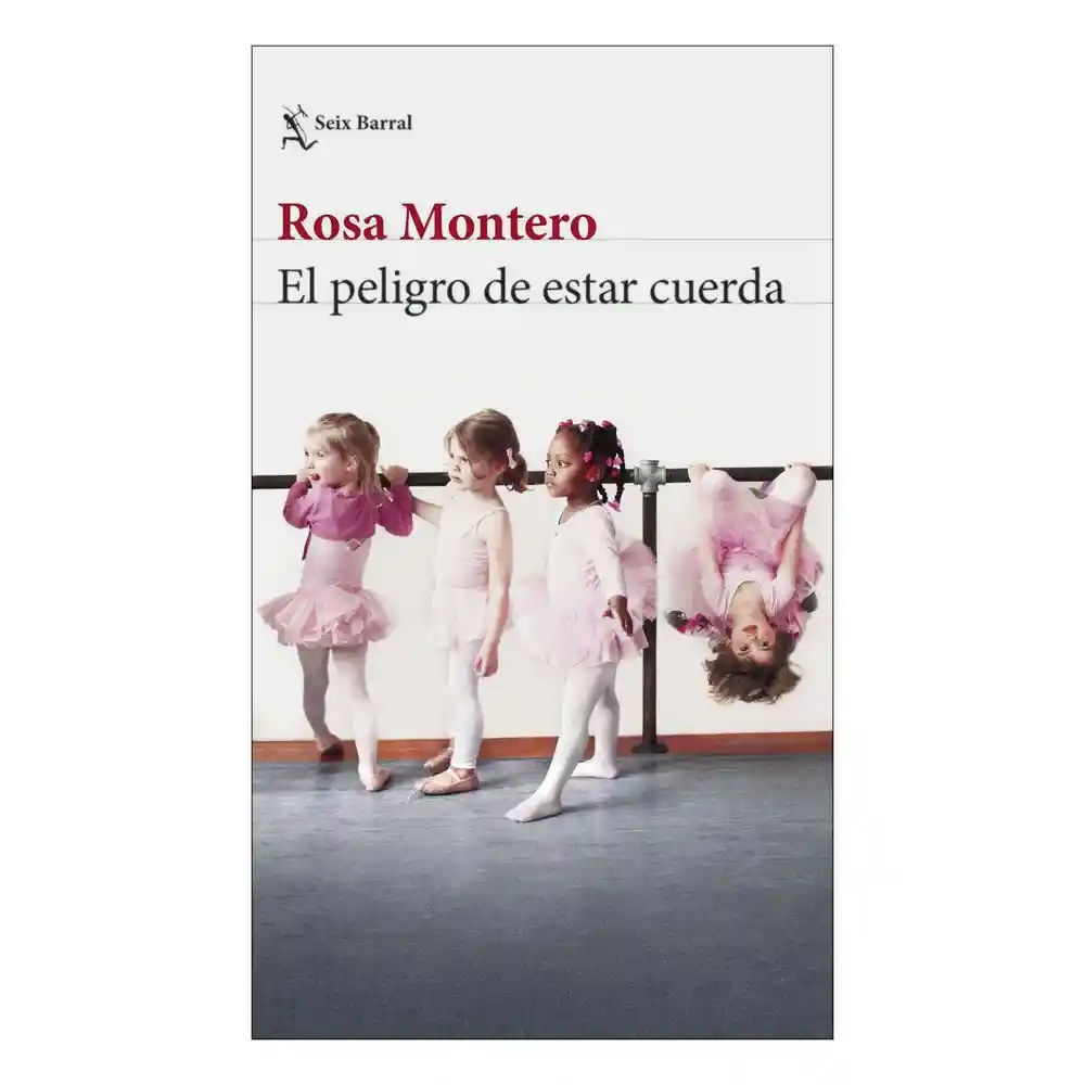 El Peligro De Estar Cuerda. Rosa Montero