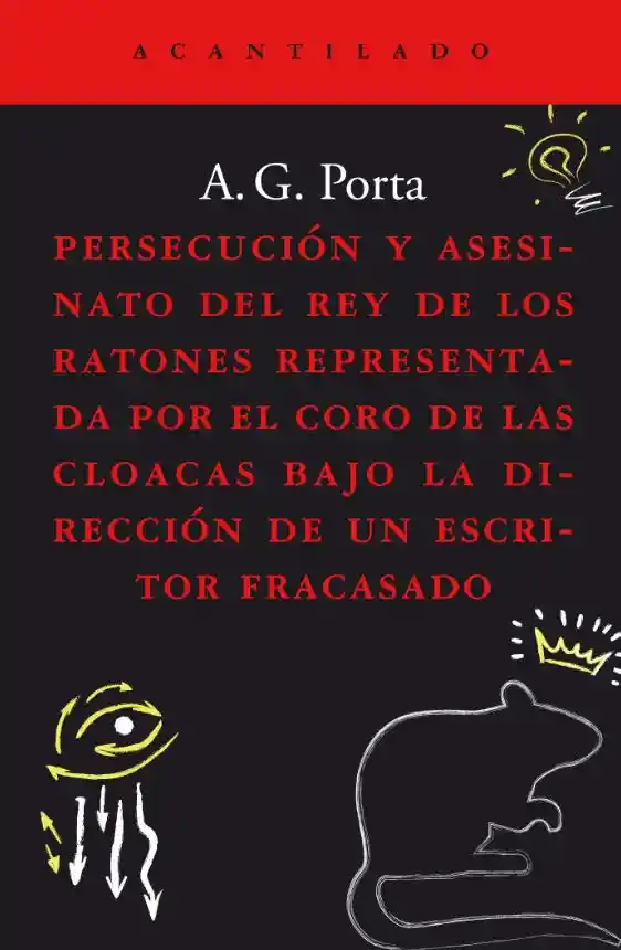 Persecución y Asesinato Del Rey de Los Ratones Representada Por El Coro de Las Cloacas Bajo La Dirección de Un Escritor Fracasado