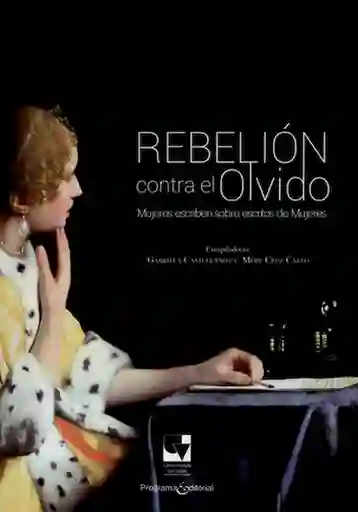 Rebelión contra el olvido, mujeres escriben sobre escritos de mujeres