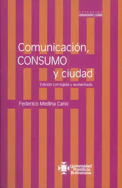 Comunicación Consumo y Ciudad. Edición Corregida y Aumentada
