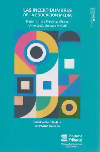 Las Incertidumbres de la Educación Media. Hegemonía y Neoliberalismo. Un Estudio de Caso en Cali
