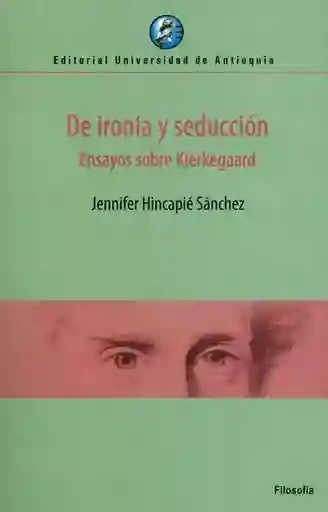 De Ironía y Seducción. Ensayos Sobre Kierkegaard