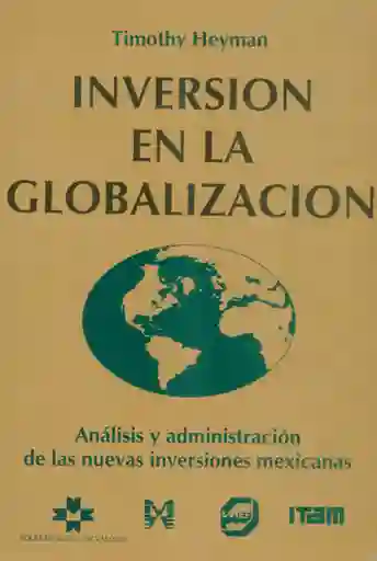 Inversión en La Globalización Análisis y Administración de Las Nuevas Inversiones Mexicanas
