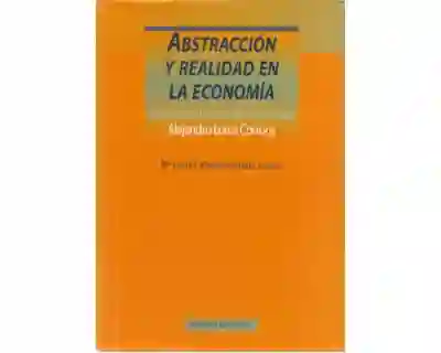Abstracción y Realidad en La Economía Ensayos en Homenaje Al Profesor Alejandro Lorca Corrons