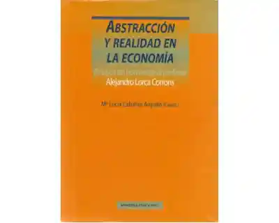 Abstracción y Realidad en La Economía Ensayos en Homenaje Al Profesor Alejandro Lorca Corrons